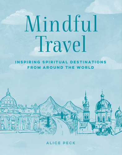 Mindful Travel: Inspiring spiritual destinations from around the world (The Mindful Series) book cover by Alice Peck