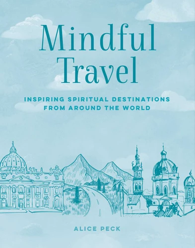 Mindful Travel: Inspiring spiritual destinations from around the world (The Mindful Series) book cover by Alice Peck