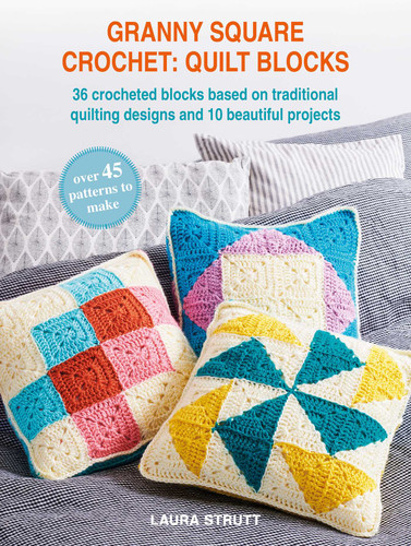 Granny Square Crochet: Quilt Blocks: 36 crocheted blocks based on traditional quilting designs and 10 beautiful projects book cover by Laura Strutt