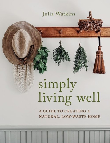 Simply Living Well: A Guide to Creating a Natural, Low-Waste Home book cover by Julia Watkins