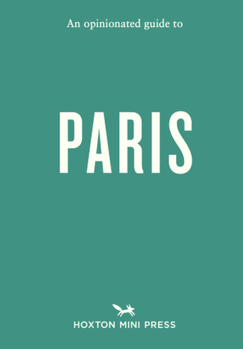 An Opinionated Guide to Paris (Opinionated Guides) book cover by Joel Hart