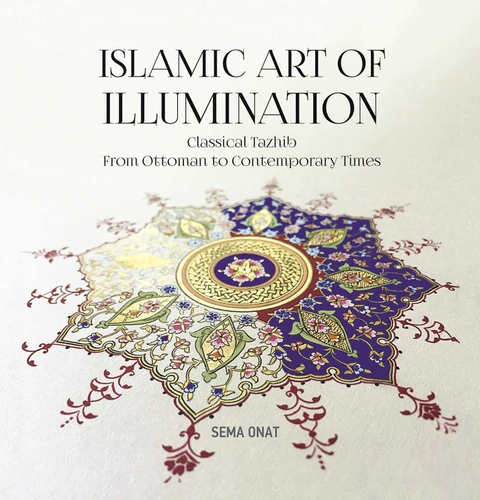 Islamic Art of Illumination: Classical Tazhib From Ottoman to Contemporary Times book cover by Sema Onat