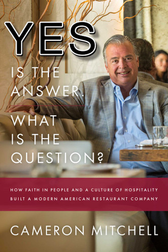 Yes is the Answer! What is the Question?: How Faith In People and a Culture Of Hospitality Built A Modern American Restaurant Company book cover by Cameron Mitchell