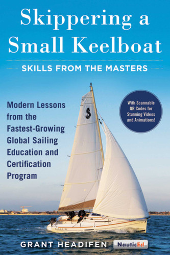 Skippering a Small Keelboat: Skills from the Masters: Modern Lessons From the Fastest-Growing Global Sailing Education and Certification Program book cover by Grant Headifen