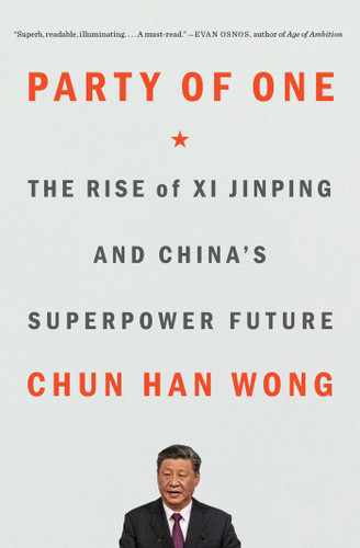 Party of One: The Rise of Xi Jinping and China's Superpower Future book cover by Chun Han Wong