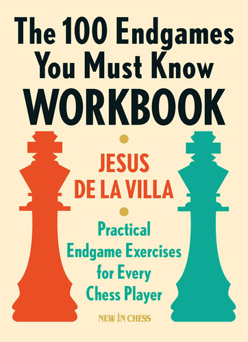 The 100 Endgames You Must Know Workbook: Practical Endgame Exercises for Every Chess Player book cover by Jesus de la Villa