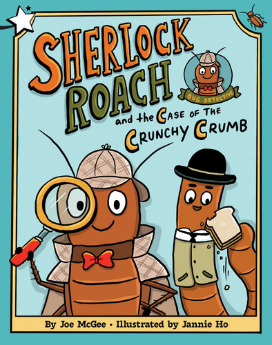 Sherlock Roach and the Case of the Crunchy Crumb: A Star Chapter Book (Sherlock Roach, Bug Detective) book cover by Joe McGee