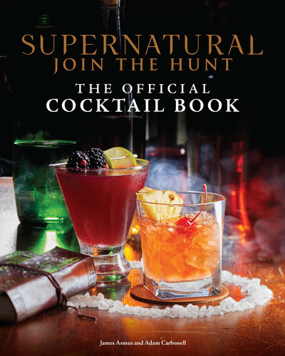 Supernatural: The Official Cocktail Book book cover by Insight Editions, James Asmus, Adam Carbonell