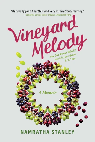 Vineyard Melody: How One Woman Rebuilt Her Life, One Grape At A Time book cover by Namratha Stanley