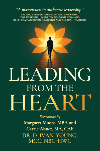 Leading from the Heart: The Essential Guide to Self-Empathy and Self-Compassion in Coaching and Clinical Practice book cover by D. Ivan Young