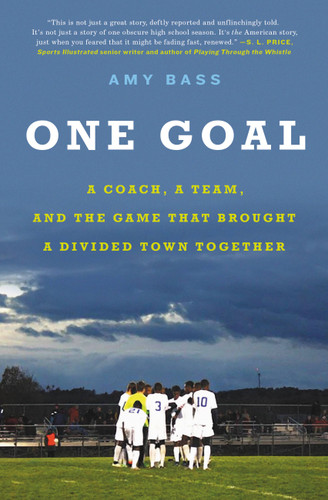 One Goal: A Coach, a Team, and the Game That Brought a Divided Town Together book cover by Amy Bass