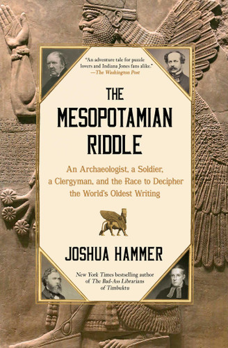 The Mesopotamian Riddle: An Archaeologist, a Soldier, a Clergyman, and the Race to Decipher the World's Oldest Writing book cover by Joshua Hammer