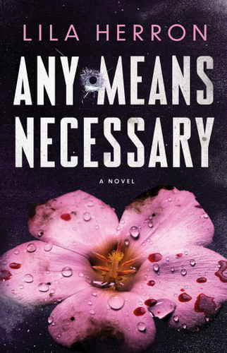 Any Means Necessary: A Novel book cover by Lila Herron