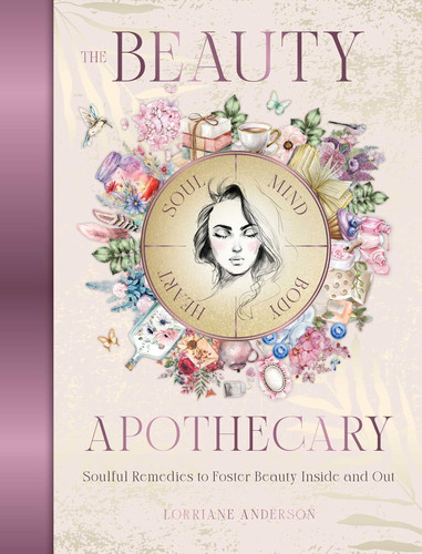 The Beauty Apothecary: Soulful remedies to foster beauty inside and out (Sacred Apothecary Series) book cover by Lorriane Anderson