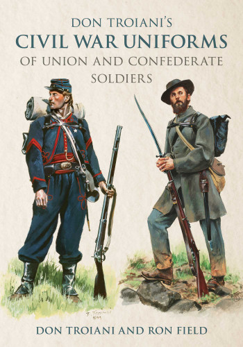 Don Troiani's Civil War Uniforms of Union and Confederate Soldiers book cover by Don Troiani, Ron Field
