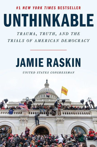 Unthinkable: Trauma, Truth, and the Trials of American Democracy book cover by Jamie Raskin
