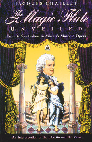 The Magic Flute Unveiled: Esoteric Symbolism in Mozart's Masonic Opera book cover by Jacques Chailley
