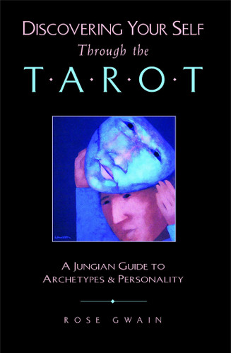 Discovering Your Self Through the Tarot: A Jungian Guide to Archetypes and Personality book cover by Rose Gwain