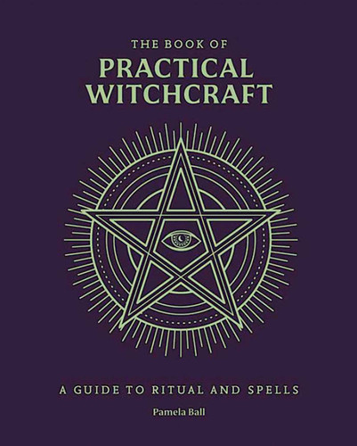 The Book of Practical Witchcraft: A Guide to Ritual and Spells (Everyday Magic) book cover by Pamela Ball