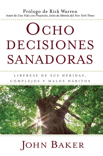 Ocho decisiones sanadoras (Life's Healing Choices): Liberese de sus heridas, complejos, y habitos book cover by John Baker