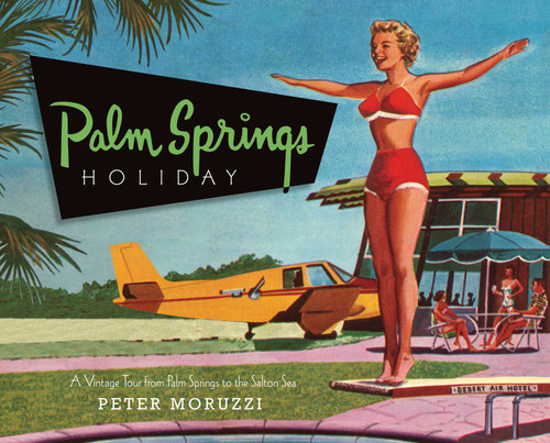 Palm Springs Holiday: A Vintage Tour from Palm Springs to the Saltan Sea book cover by Peter Moruzzi