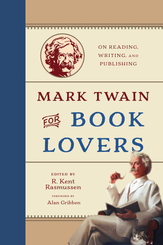 Mark Twain for Book Lovers: On Reading, Writing, and Publishing book cover by R. Kent Rasmussen