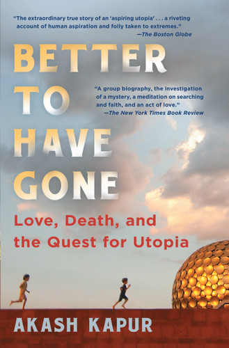 Better to Have Gone: Love, Death, and the Quest for Utopia book cover by Akash Kapur