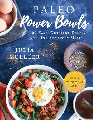 Paleo Power Bowls: 100 Easy, Nutrient-Dense, Anti-Inflammatory Meals book cover by Julia Mueller