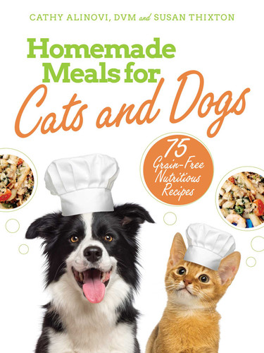 Homemade Meals for Cats and Dogs: 75 Grain-Free Nutritious Recipes book cover by Cathy Alinovi, Susan Thixton