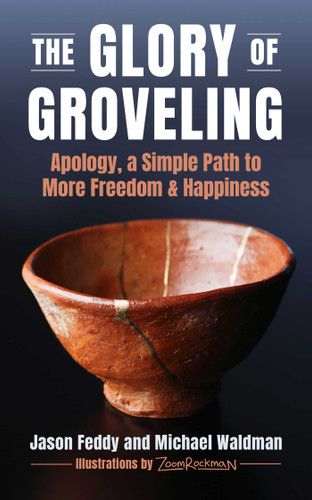 The Glory of Groveling: Apology: a Simple Path to More Freedom and Happiness book cover by Jason Feddy, Michael Waldman