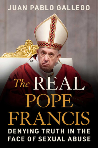 The Real Pope Francis: Denying Truth in the Face of Sexual Abuse book cover by Juan Pablo Gallego