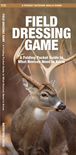 Field Dressing Game: A Folding Pocket Guide to What Novices Need to Know (Outdoor Recreation and Survival) book cover by James Kavanagh, Waterford Press