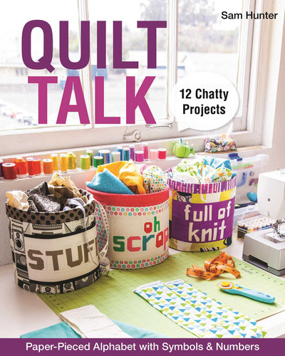 Quilt Talk: Paper-Pieced Alphabet with Symbols & Numbers - 12 Chatty Projects book cover by Sam Hunter