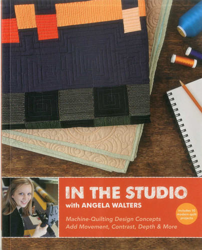 In the Studio with Angela Walters: Machine-Quilting Design Concepts - Add Movement, Contrast, Depth & More book cover by Angela Walters