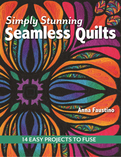 Simply Stunning Seamless Quilts: 14 Easy Projects to Fuse book cover by Anna Faustino