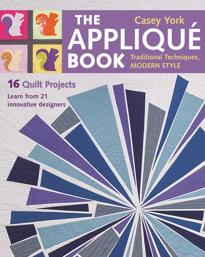 The Appliqué Book: Traditional Techniques, Modern Style - 16 Quilt Projects book cover by Casey York