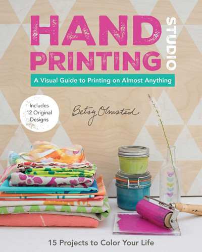 Hand-Printing Studio: 15 Projects to Color Your Life - A Visual Guide to Printing on Almost Anything book cover by Betsy Olmsted