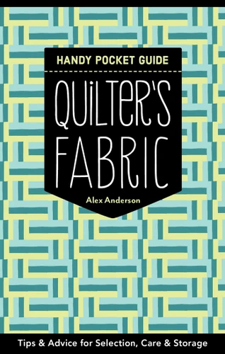 Quilter's Fabric Handy Pocket Guide: Tips & Advice for Selection, Care & Storage (Pocket Guide) book cover by Alex Anderson