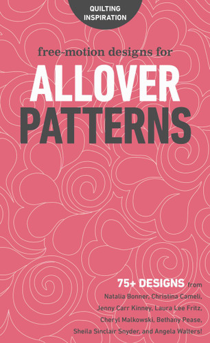 Free-Motion Designs for Allover Patterns: 75+ Designs from Natalia Bonner, Christina Cameli, Jenny Carr Kinney, Laura Lee Fritz, Cheryl Malkowski, Bethany Pease, Sheila Sinclair Snyder, and Angela Walters! (Quilting Inspiration) book cover by Natalia Whiting Bonner, Christina Cameli, Jenny Carr Kinney, Laura Lee Fritz, Cheryl Malkowski, Bethany Pease Sheets, Sheila Sinclair Snyder, Angela Walters