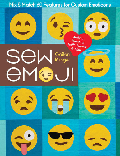 Sew Emoji: Mix & Match 60 Features for Custom Emoticons, Make a Twin-Size Quilt, Pillows & More book cover by Gailen Runge