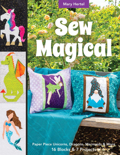 Sew Magical: Paper Piece Fantastical Creatures, Mermaids, Unicorns, Dragons & More; 16 Blocks & 7 Projects book cover by Mary Hertel