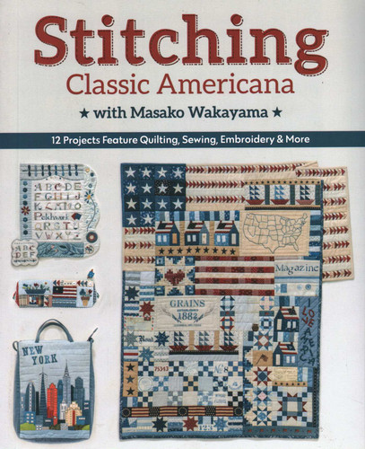 Stitching Classic Americana with Masako Wakayama: 12 Projects Feature Quilting, Sewing, Embroidery & More book cover by Masako Wakayama