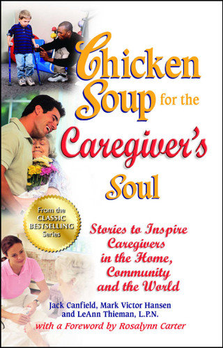 Chicken Soup for the Caregiver's Soul: Stories to Inspire Caregivers in the Home, Community and the World book cover by Jack Canfield, Mark Victor Hansen, LeAnn Thieman