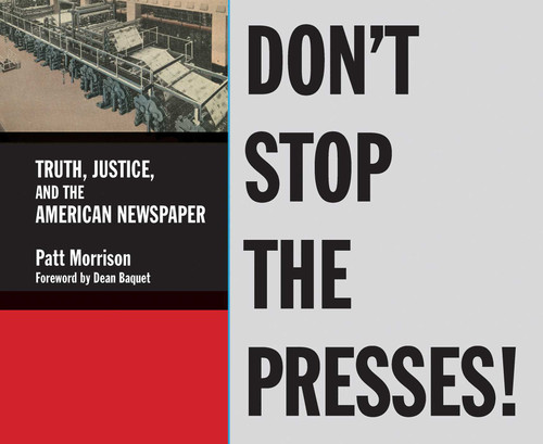 Don't Stop the Presses: Truth, Justice, and the American Newspaper book cover by Patt Morrison