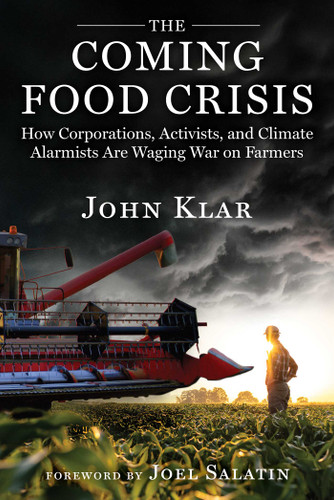 The Coming Food Crisis: How Corporations, Activists, and Climate Alarmists Are Waging War on Farmers book cover by John Klar