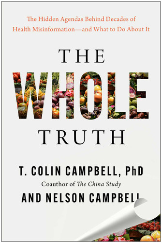 The Whole Truth: The Hidden Agendas Behind Decades of Health Misinformation—and What to Do About It book cover by T. Colin Campbell, Nelson Campbell