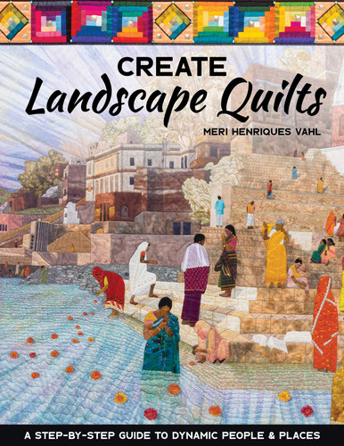Create Landscape Quilts: A Step-by-Step Guide to Dynamic People & Places book cover by Meri Henriques Vahl