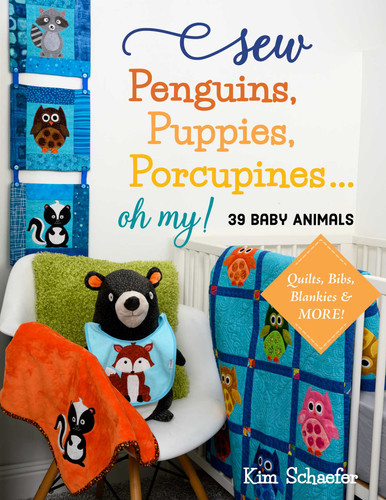Sew Penguins, Puppies, Porcupines... Oh My!: 39 Baby Animals; Quilts, Bibs, Blankies & More! book cover by Kim Schaefer