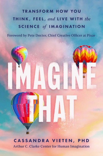 Imagine That: Transform How You Think, Feel, and Live with the Science of Imagination book cover by Cassandra Vieten