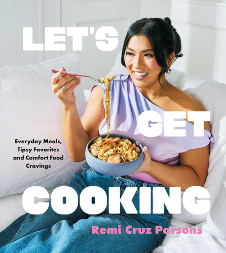 Let's Get Cooking: Everyday Meals, Tipsy Favorites and Comfort Food Cravings (A Cookbook) book cover by Remi Cruz Parsons